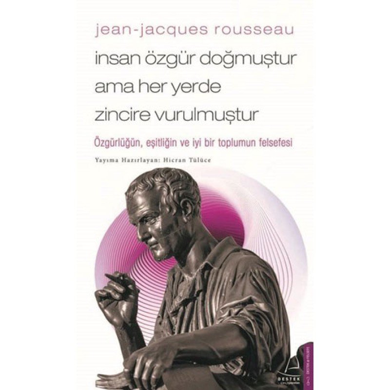 Jean-Jacques Rousseau - İnsan Özgür Doğmuştur Ama Her Yerde Zincire Vurulmuştur