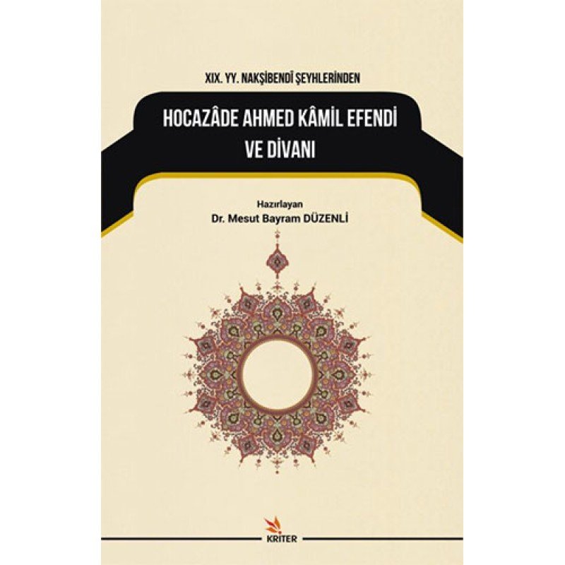 19. Yy. Nakşibendi Şeyhlerinden Hocazade Ahmed Kamil Efendi Ve Divanı