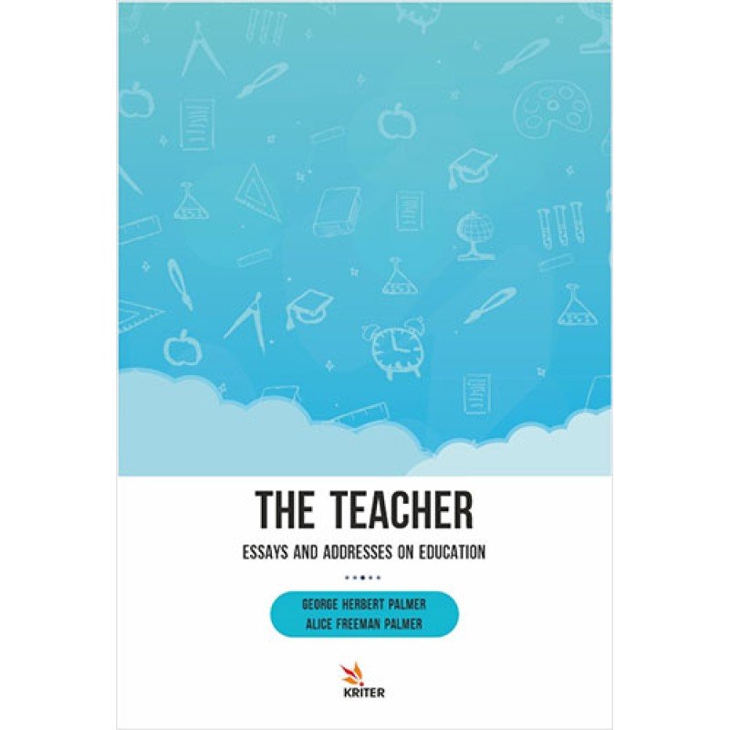 The Teacher: Essays And Addresses On Education