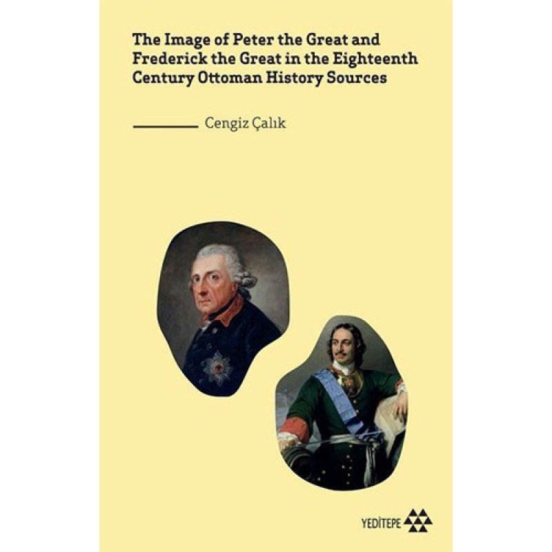 The Image Of Peter The Great And Frederick The Great İn The Eighteenth Century Ottoman History Sources