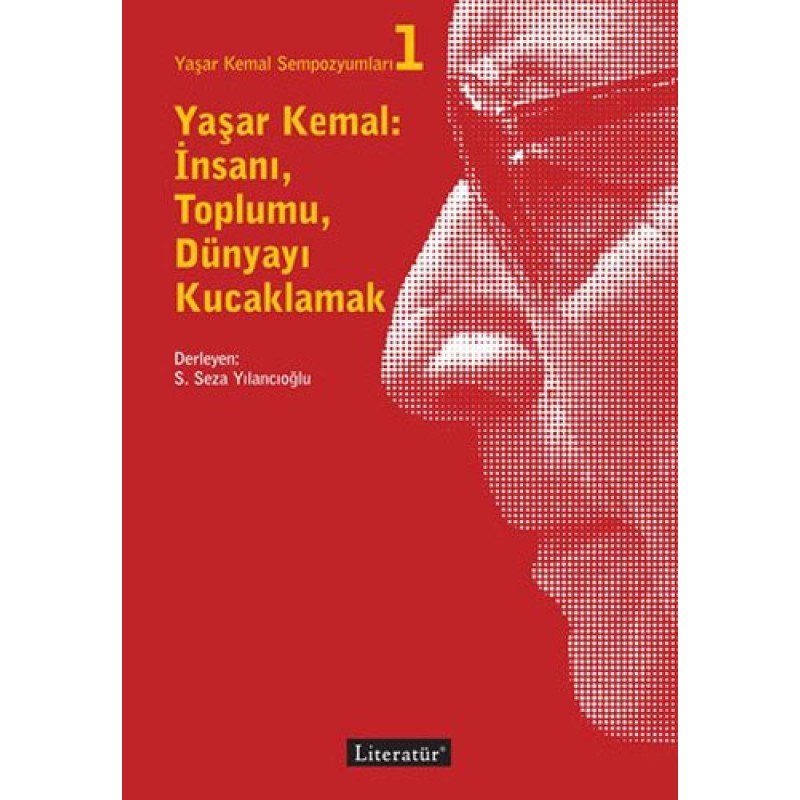 Yaşar Kemal: İnsanı, Toplumu, Dünyayı Kucaklamak