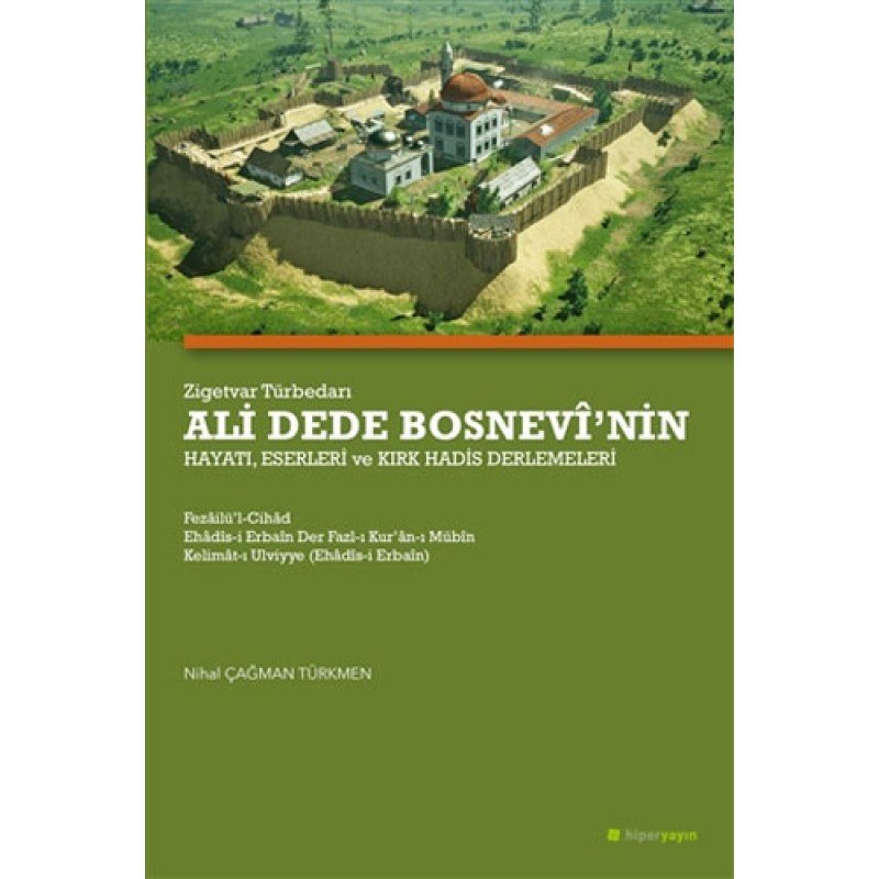 Zigetvar Türbedarı Ali Dede Bosnevi’Nin Hayatı, Eserleri Ve Kırk Hadis Derlemeleri