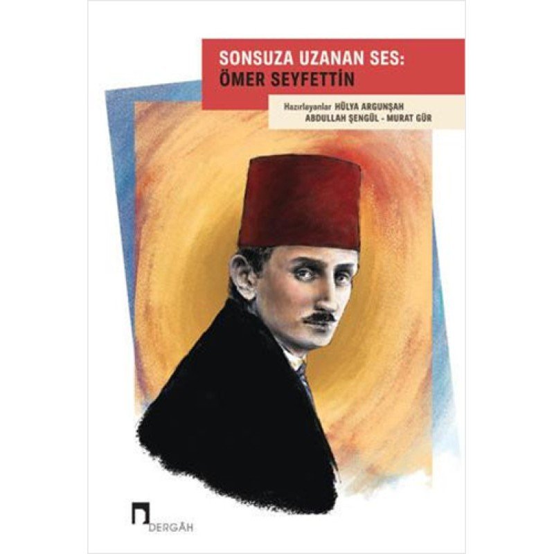 Sonsuza Uzanan Ses: Ömer Seyfettin