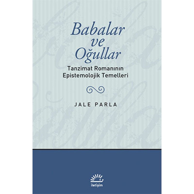 Babalar Ve Oğullar - Tanzimat Romanının Epistemolojik Temelleri