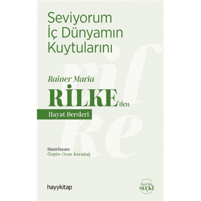 Seviyorum İç Dünyamın Kuytularını – Rainer Maria Rilke’Den Hayat Dersleri