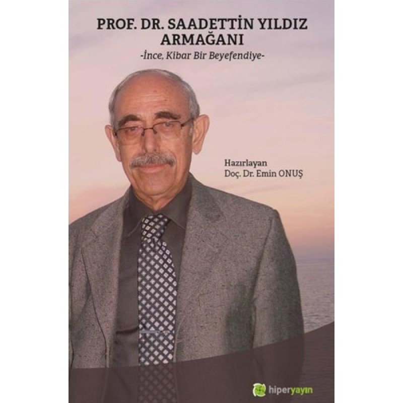 Prof. Dr. Saadettin Yıldız Armağanı - İnce Kibar Bir Beyefendiye