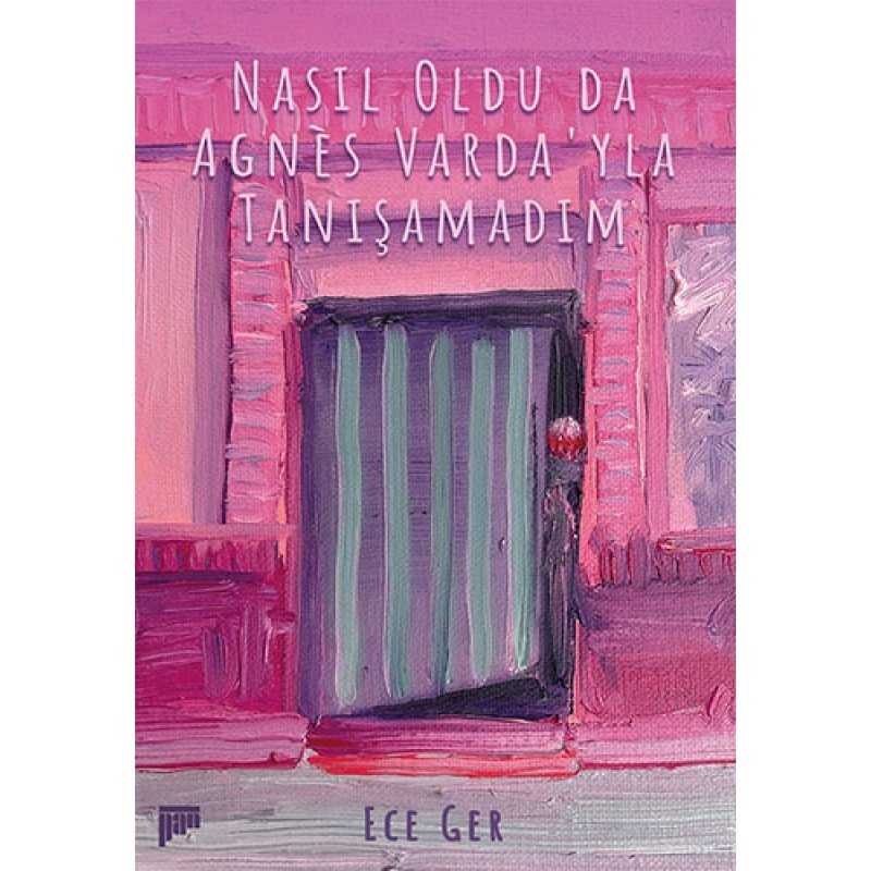 Nasıl Oldu Da Agnès Varda’Yla Tanışamadım