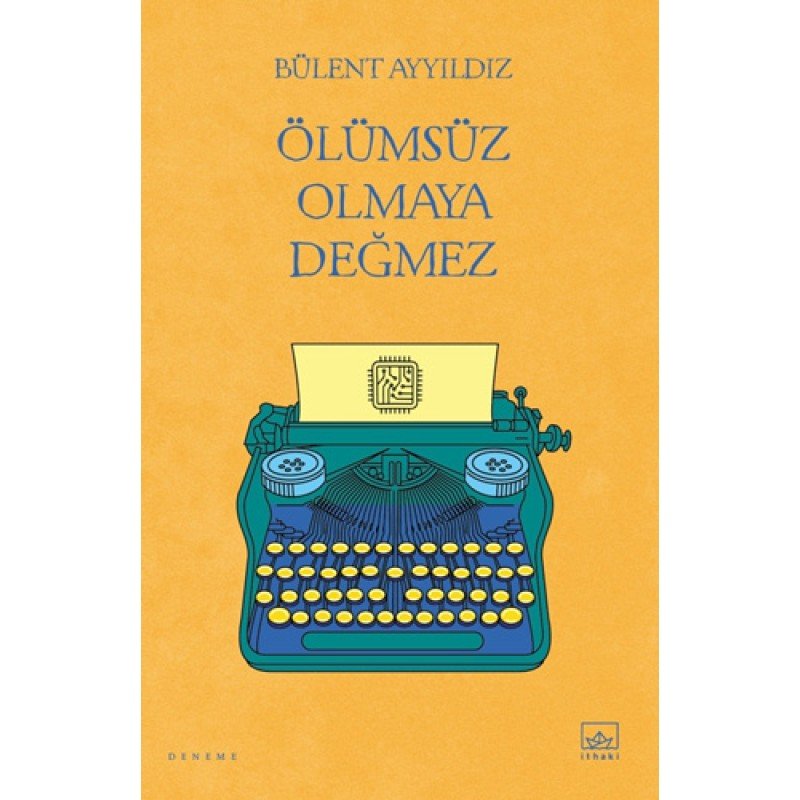 Ölümsüz Olmaya Değmez