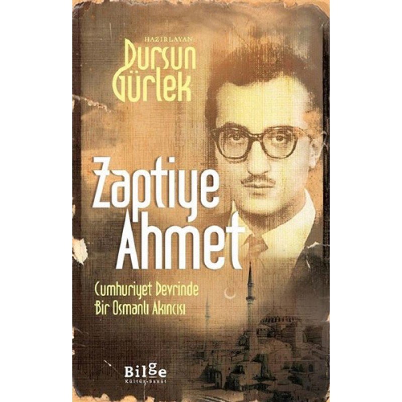 Zaptiye Ahmet - Cumhuriyet Devrinde Bir Osmanlı Akıncısı