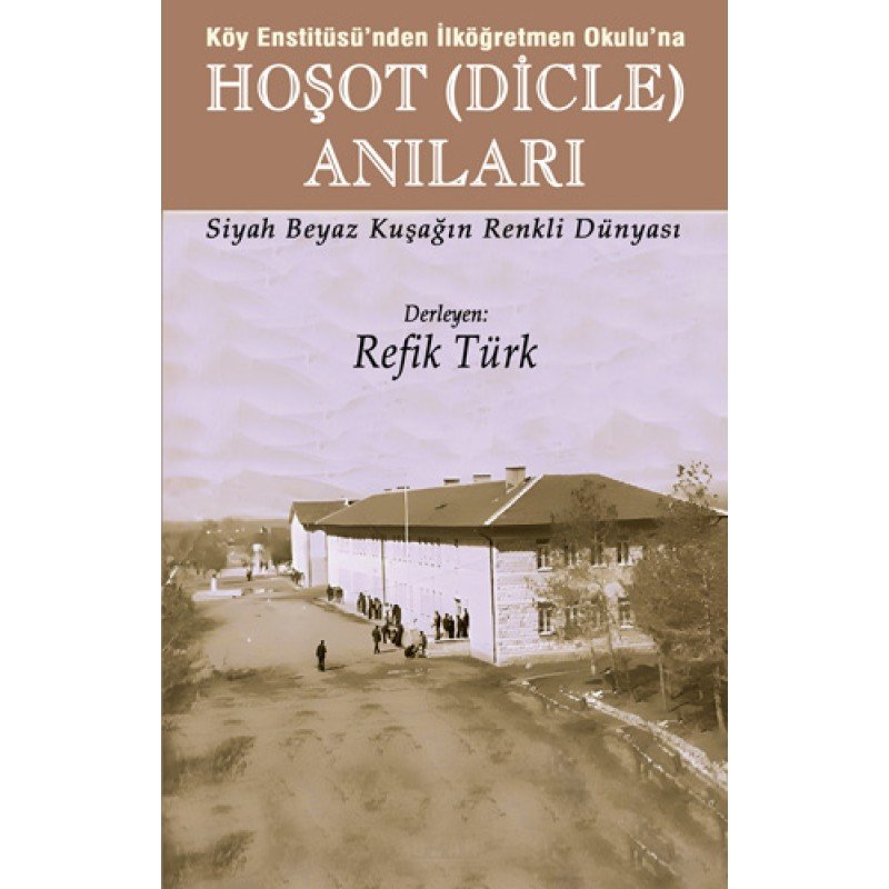 Köy Enstitüsü’Nden İlköğretmen Okulu’Na Hoşot (Dicle) Anıları