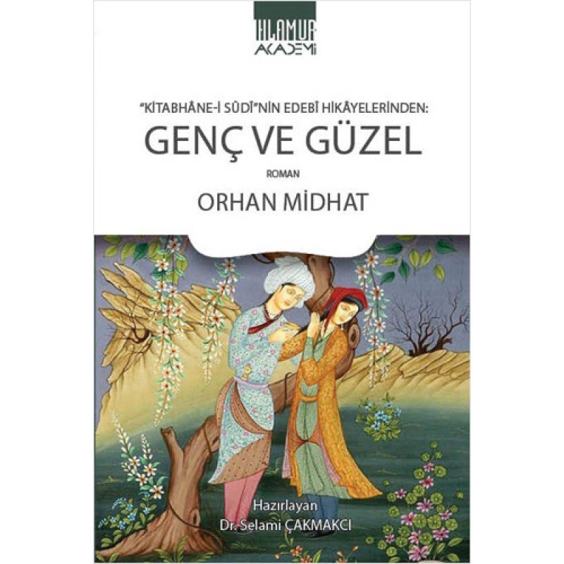 Kitabhâne-İ Sûdî'Nin Edebî Hikâyelerinden - Genç Ve Güzel