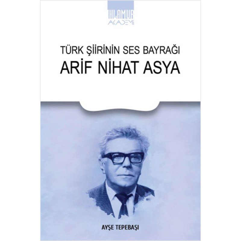 Türk Şiirinin Ses Bayrağı - Arif Nihat Asya