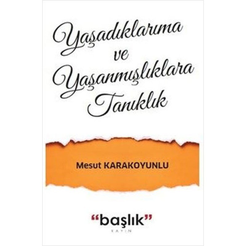 Yaşadıklarıma Ve Yaşanmışlıklara Tanıklık