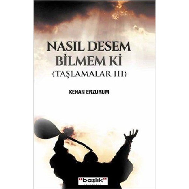 Nasıl Desem Bilmem Ki