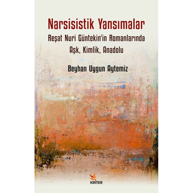 Narsisistik Yansımalar - Reşat Nuri Güntekin'İn Romanlarında Aşk Kimlik Anadolu