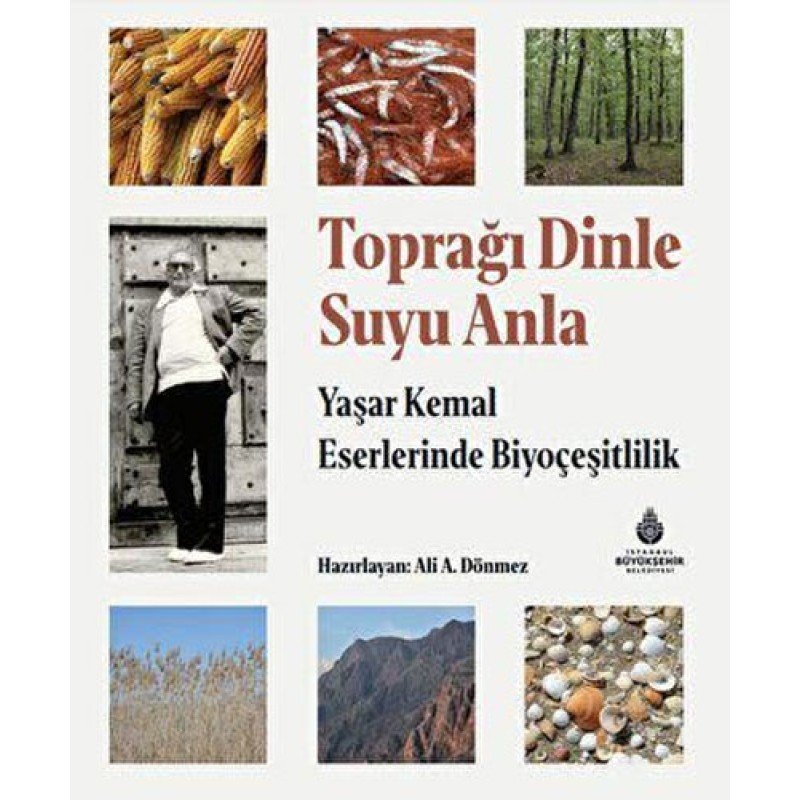 Toprağı Dinle Suyu Anla - Yaşar Kemal Eserlerinde Biyoçeşitlilik (Ciltli)