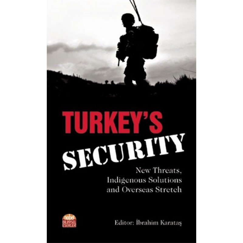 Turkey’S Security - New Threats Indigenous Solutions And Overseas Stretch